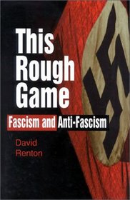 This Rough Game: Fasicm and Anti-Fascism