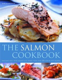 Salmon Cookbook: Delicious ways with salmon and trout, with over 150 step-by-step recipes