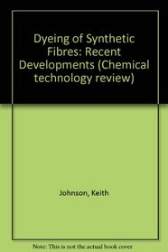 Dyeing of Synthetic Fibres: Recent Developments (Chemical technology review)