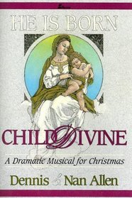 He Is Born...Child Divine: A Dramatic Musical for Christmas (Lillenas)