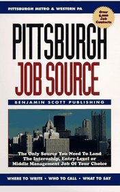 Pittsburgh Job Source: The Only Source You Need to Land the Internship, Entry-Level or Middle Management Job of Your Choice