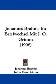Johannes Brahms Im Briefwechsel Mit J. O. Grimm (1908) (German Edition)