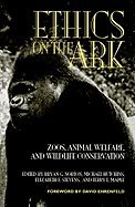 Ethics on the Ark: Zoos, Animal Welfare, and Wildlife Conservation (Zoo and Aquarium Biology and Conservation)