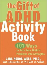 The Gift of ADHD Activity Book: 101 Ways to Turn Your Child's Problems into Strengths (Companion)