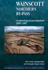 Wainscott Northern By-pass: Archaeological Investigations 1992-1997 (CANTERBURY ARCHAEOLOGICAL TRUST OCCASIONAL PAPER)