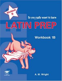 Latin Prep Book 1: Workbook B (So You Really Want to Learn)