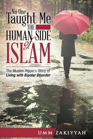 No One Taught Me the Human Side of Islam: The Muslim Hippie?s Story of Living with Bipolar Disorder