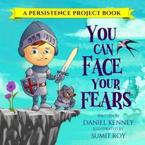 You Can Face Your Fears (Persistence Project) (Volume 1)