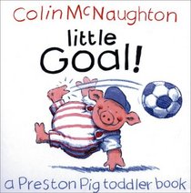 Little Goal!: A Preston Pig Toddler Book