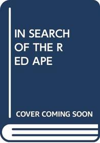 IN SEARCH OF THE RED APE