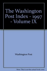The Washington Post Index - 1997 - Volume IX
