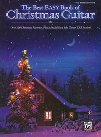 The Best Easy Book of Christmas Guitar: Over 100 Christmas Favorites Including a Special Easy Solo Guitar TAB Section!