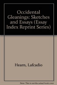 Occidental Gleanings: Sketches and Essays (Essay Index Reprint Series)
