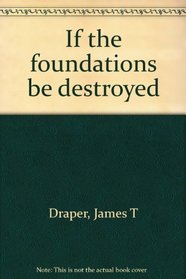 If the foundations be destroyed