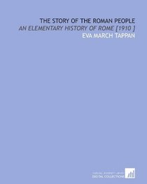 The Story  of the Roman  People: An    Elementary History of Rome [1910 ]