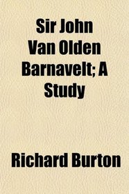 Sir John Van Olden Barnavelt; A Study