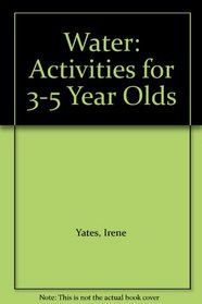 Water: Activities for 3-5 Year Olds (Activities for 3-5 year olds series)