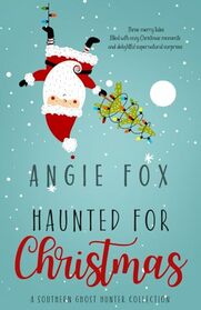 Haunted for Christmas: A Southern Ghost Hunter collection (Southern Ghost Hunter Mysteries)