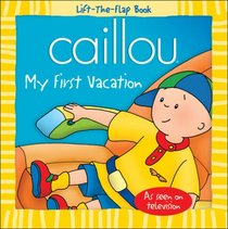 Caillou: My First Vacation (Lift-the-Flap Book)
