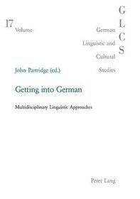 Getting into German: Multidisciplinary Linguistic Approaches (German Linguistic and Cultural Studies)