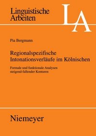 Regionalspezifische Intonationsverlufe im Klnischen: Formale und funktionale Analysen steigend-fallender Konturen (Linguistische Arbeiten) (German Edition)