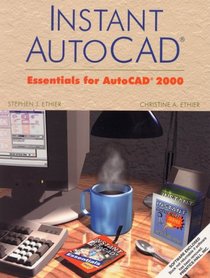 Instant AutoCAD(R): Essentials Using AutoCAD 2000