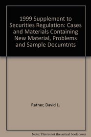 1999 Supplement to Securities Regulation: Cases and Materials Containing New Material, Problems and Sample Documtnts