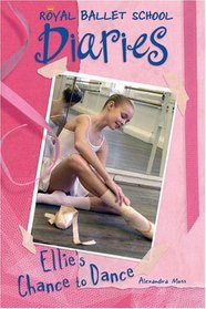 Ellie's Chance to Dance (Royal Ballet School Diaries)