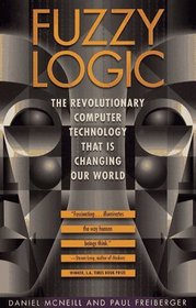 Fuzzy Logic: The Revolutionary Computer Technology That is Changing Our World