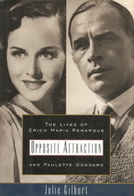 OPPOSITE ATTRACTION: The Lives of Erich Maria Remarque and Paulette Goddard