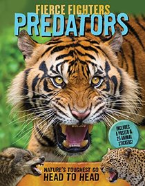 Fierce Fighters Predators: Nature's Toughest Go Head to Head--Includes a Poster & 20 Animal Stickers!