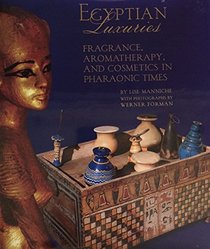 Egyptian Luxuries: Fragrance, Aromatherapy, and Cosmetics in Pharaonic Times