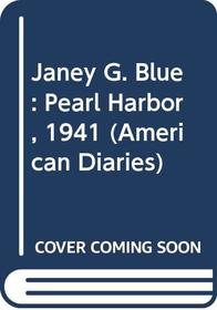Janey G. Blue: Pearl Harbor, 1941 (American Diaries)