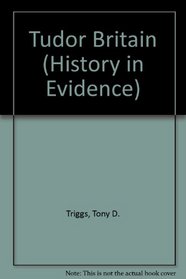 Tudor Britain (History in Evidence)