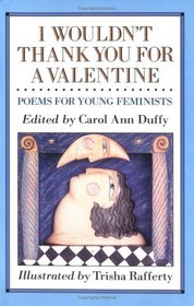 I Wouldn't Thank You for a Valentine: Poems For Young Feminists