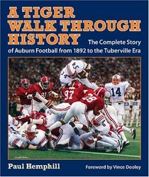 A Tiger Walk through History: The Complete Story of Auburn Football from 1892 to the Tuberville Era (Pebble Hill Book)
