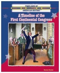 A Timeline of the First Continental Congress (Timelines of American History)