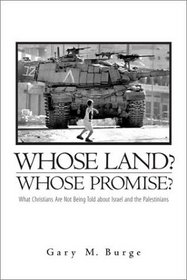 Whose Land?  Whose Promise?: What Christians Are Not Being Told About Israel and the Palestinians