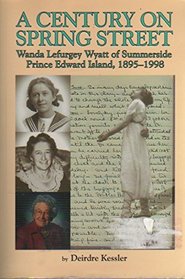A century on Spring Street: Wanda Lefurgey Wyatt of Summerside, Prince Edward Island (1895-1998)