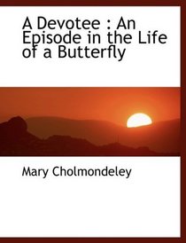 A Devotee: An Episode in the Life of a Butterfly