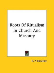 Roots Of Ritualism In Church And Masonry