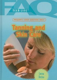 Frequently Asked Questions About Tanning and Skin Care (Faq: Teen Life)