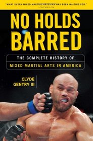 No Holds Barred: The Complete History of Mixed Martial Arts in America