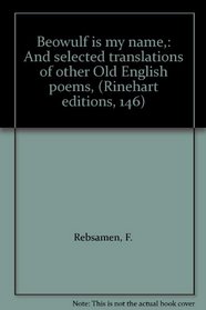 Beowulf is my name,: And selected translations of other Old English poems, (Rinehart editions, 146)