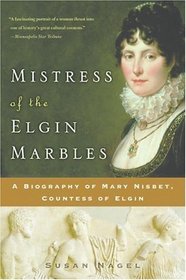 Mistress of the Elgin Marbles : A Biography of Mary Nisbet, Countess of Elgin