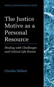 The Justice Motive as a Personal Resource : Dealing with Challenges and Critical Life Events (Critical Issues in Social Justice)