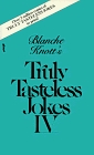 Blanche Knott's Truly Tasteless Jokes IV (Truly Tasteless Jokes)