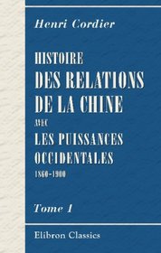 Histoire des relations de la Chine avec les puissances occidentales, 1860-1900: Tome 1. L'Empereur T'oung Tch (1861-1875) (French Edition)