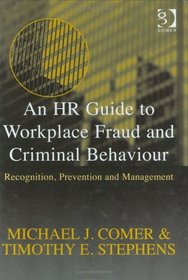 An Hr Guide to Workplace Fraud and Criminal Behaviour: Recognition, Prevention and Management