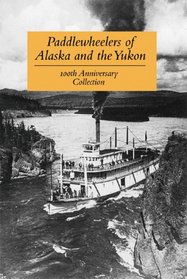 Paddlewheelers of Alaska and the Yukon (100th Anniversary Collection)